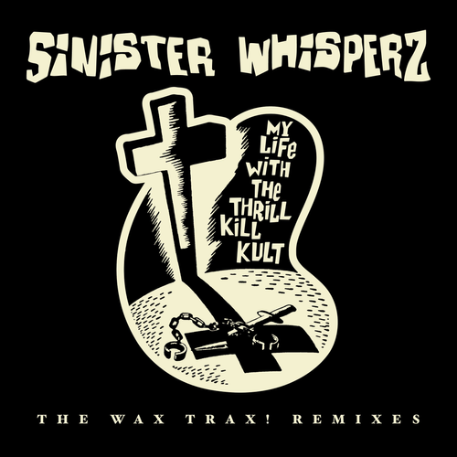 SINISTER WHISPERZ: THE WAX TRAX REMIXES