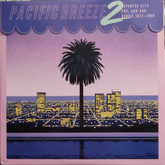 Pacific Breeze 2: Japanese City Pop, AOR and Boogie 1972-1986